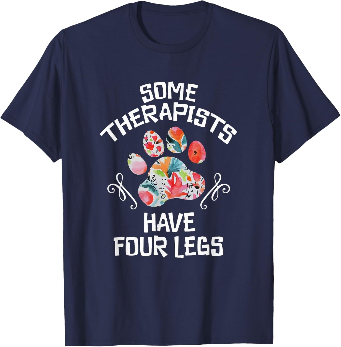 Some Therapists Have Four Legs Dog Paws Animal Lovers T-Shirt - T-Shirt | Navy