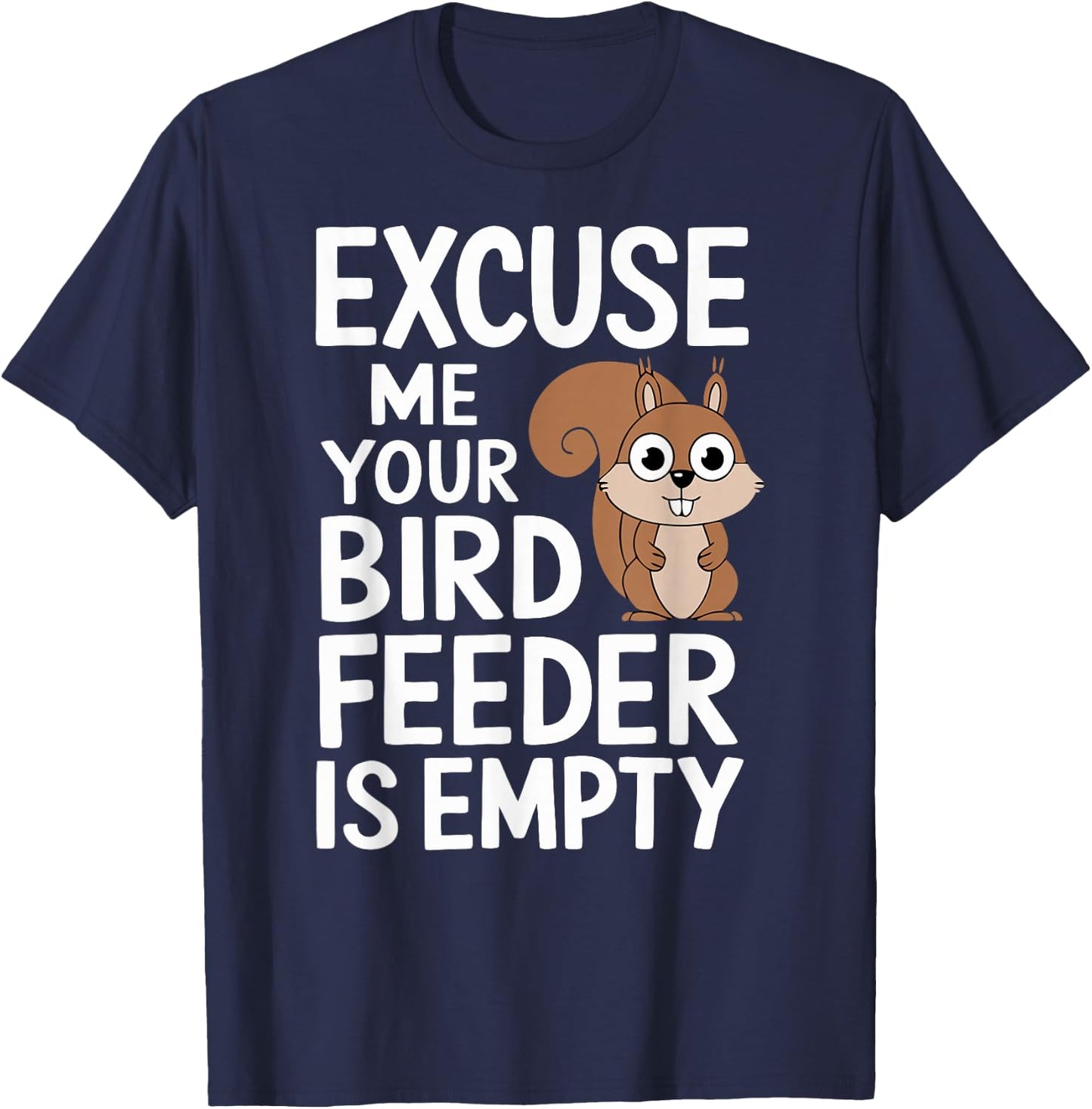 Excuse Me Is Your Bird Feeder Empty T-Shirt - T-Shirt | Navy
