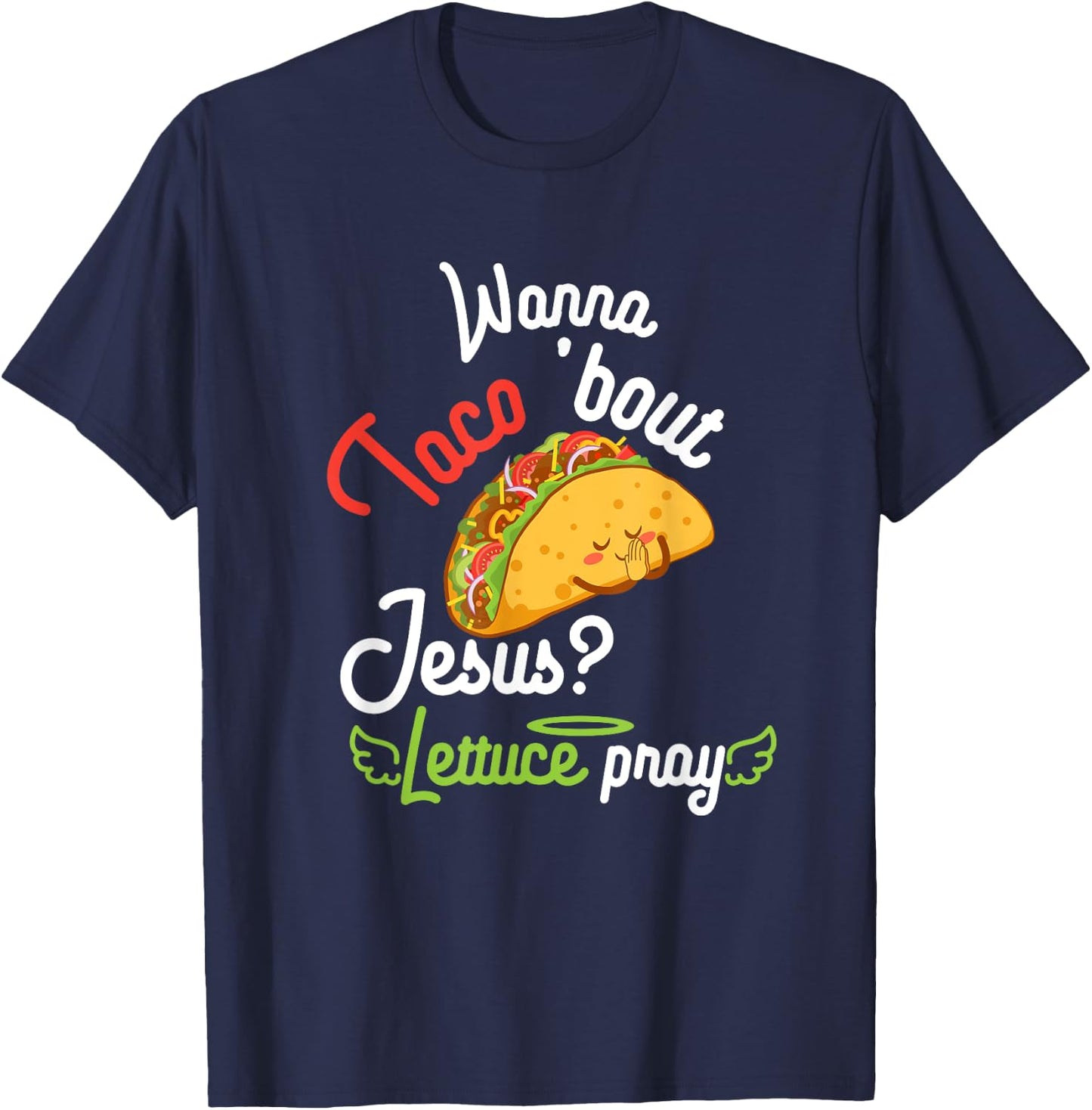 Wanna Taco 'Bout Jesus? Lettuce Pray Funny Christian Gift T-Shirt - T-Shirt | Navy