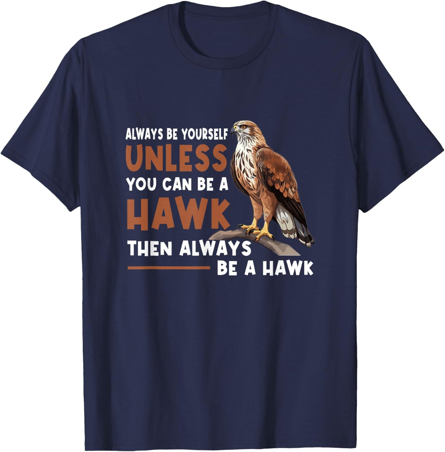 Always Yourself Unless You Can-Be A Red Tailed Hawk T-Shirt - T-Shirt | Navy