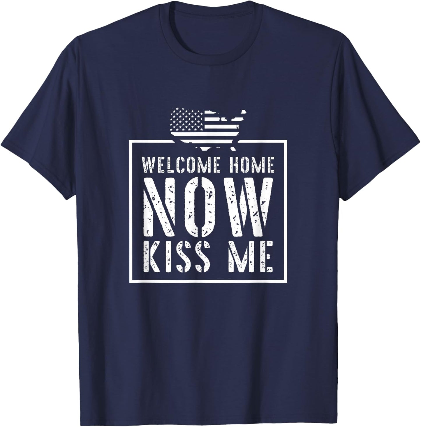 Welcome Home Soldier - Kiss Me Deployment Military T-Shirt - T-Shirt | Navy