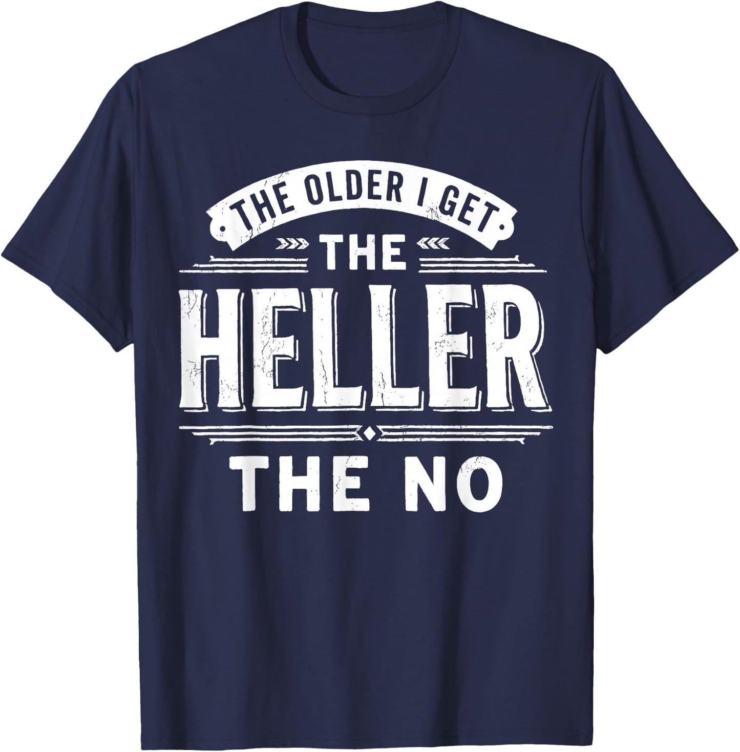 The Older I Get The Heller The No T-Shirt - T-Shirt | Navy