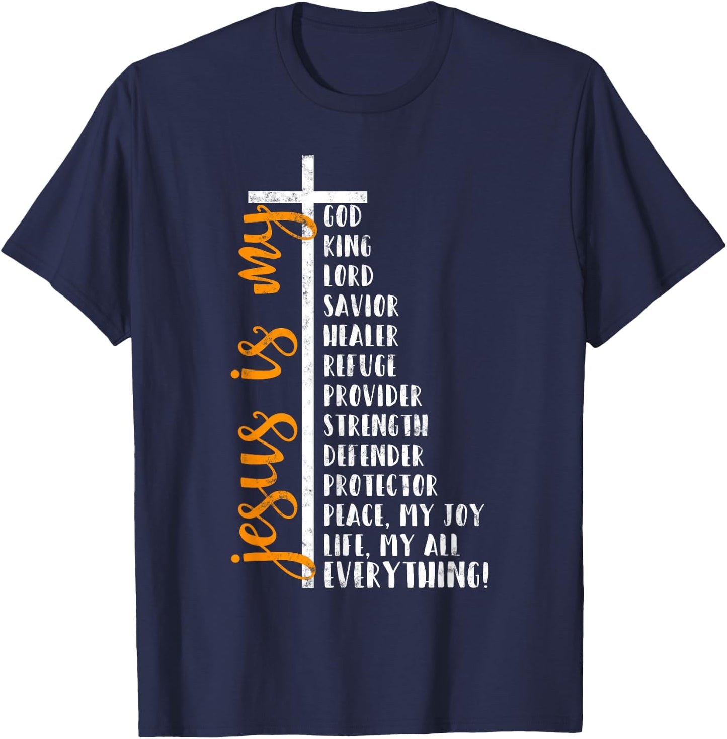 Jesus is my all my everything my god lord savior Cross T-Shirt - T-Shirt | Navy