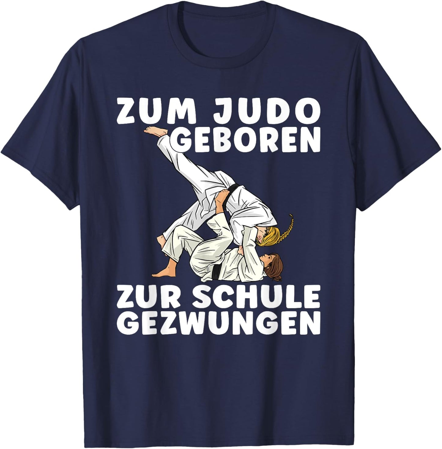 Spruch ZUM JUDO GEBOREN ZUR SCHULE GEZWUNGEN - Mädchen Judo T-Shirt - T-Shirt | Navy
