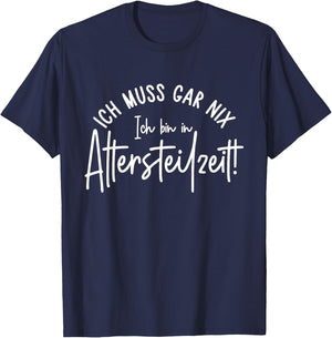 Ich muss gar nix Ich bin in Altersteilzeit 2026 T-Shirt - T-Shirt | Navy