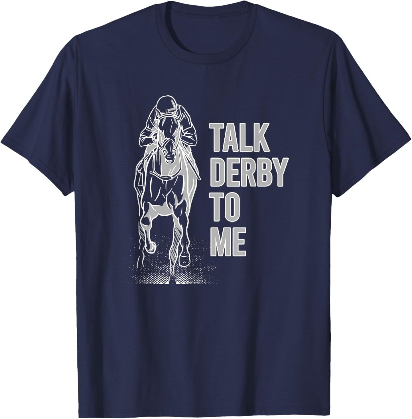 Talk Derby To Me Shirt Horse Racing Shirt Talk Derby To Me T-Shirt - T-Shirt | Navy