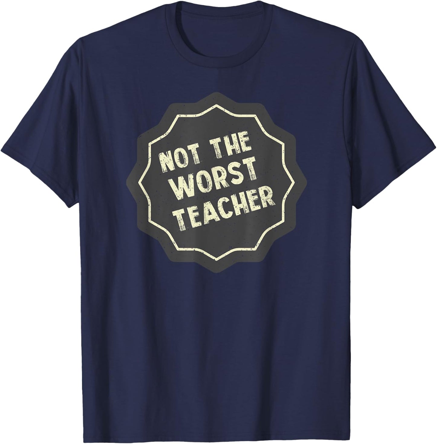 Not The Very Worst Teacher Badge T-Shirt - T-Shirt | Navy
