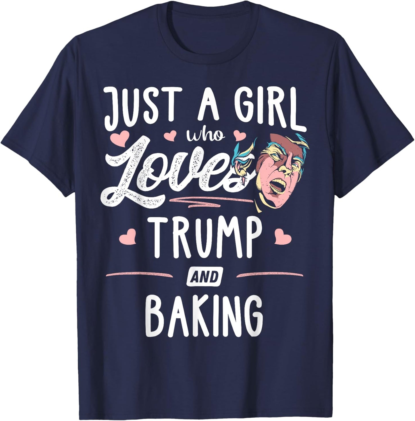 Just A Girl Who Loves Trump And Baking Gift Women T-Shirt - T-Shirt | Navy