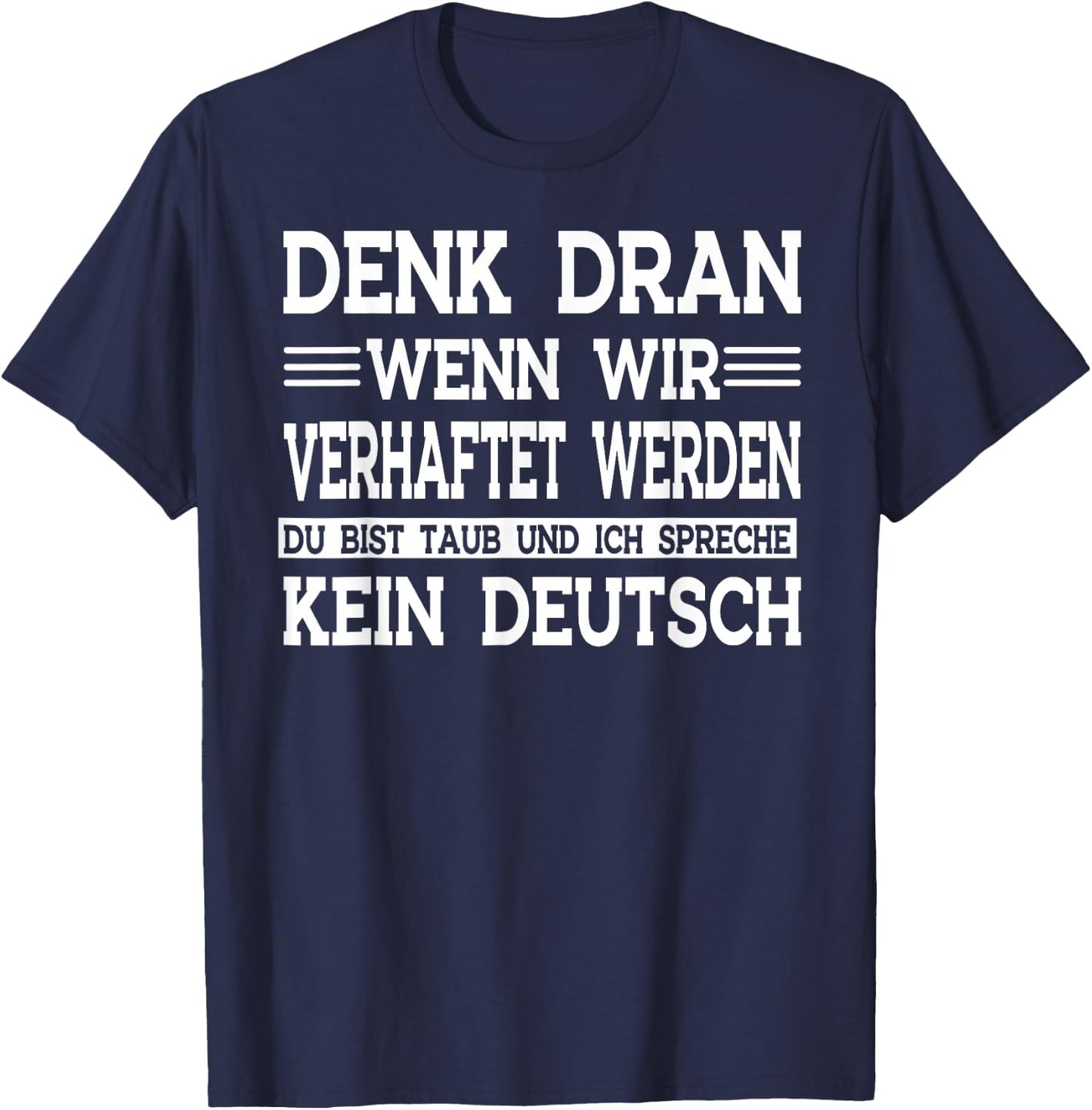 Denk dran wenn wir verhaftet werden du bist taub T-Shirt - T-Shirt | Navy
