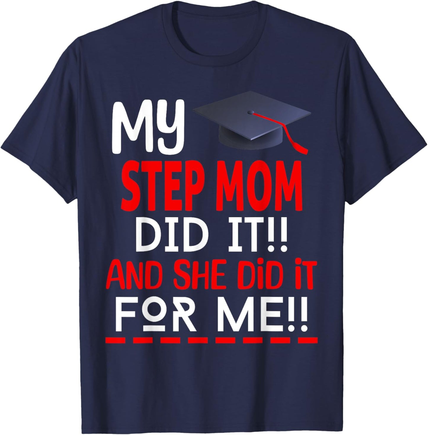 My STEP MOM Did It And She Did It For Me Graduation Nurse T-Shirt - T-Shirt | Navy