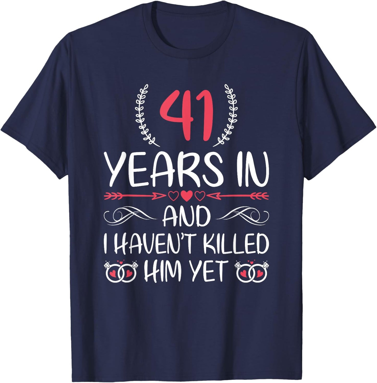 41 Years In and I haven't Killed Him Yet 41st Anniversary T-Shirt - T-Shirt | Navy