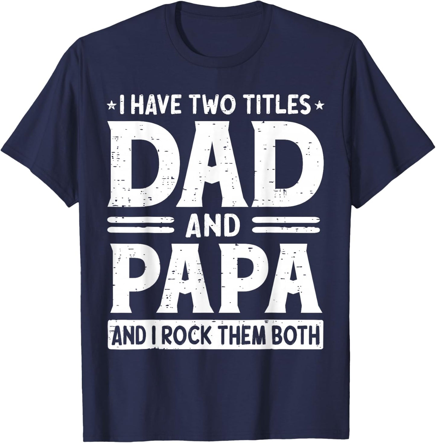 I Have Two Titles Dad & Papa I Rock Them Both Fathers Day T-Shirt - T-Shirt | Navy