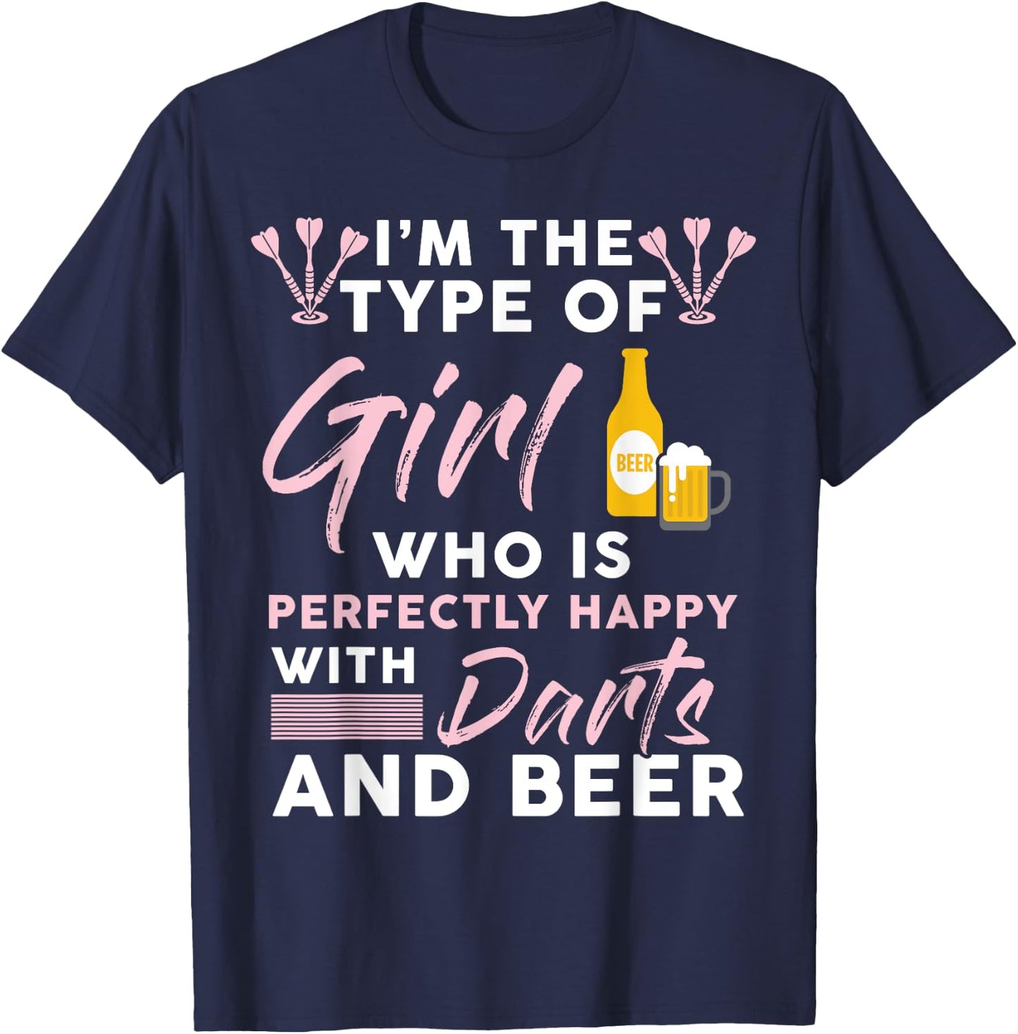 I'm The Type Of Girl Who's Happy With Darts And Beer Player T-Shirt - T-Shirt | Navy