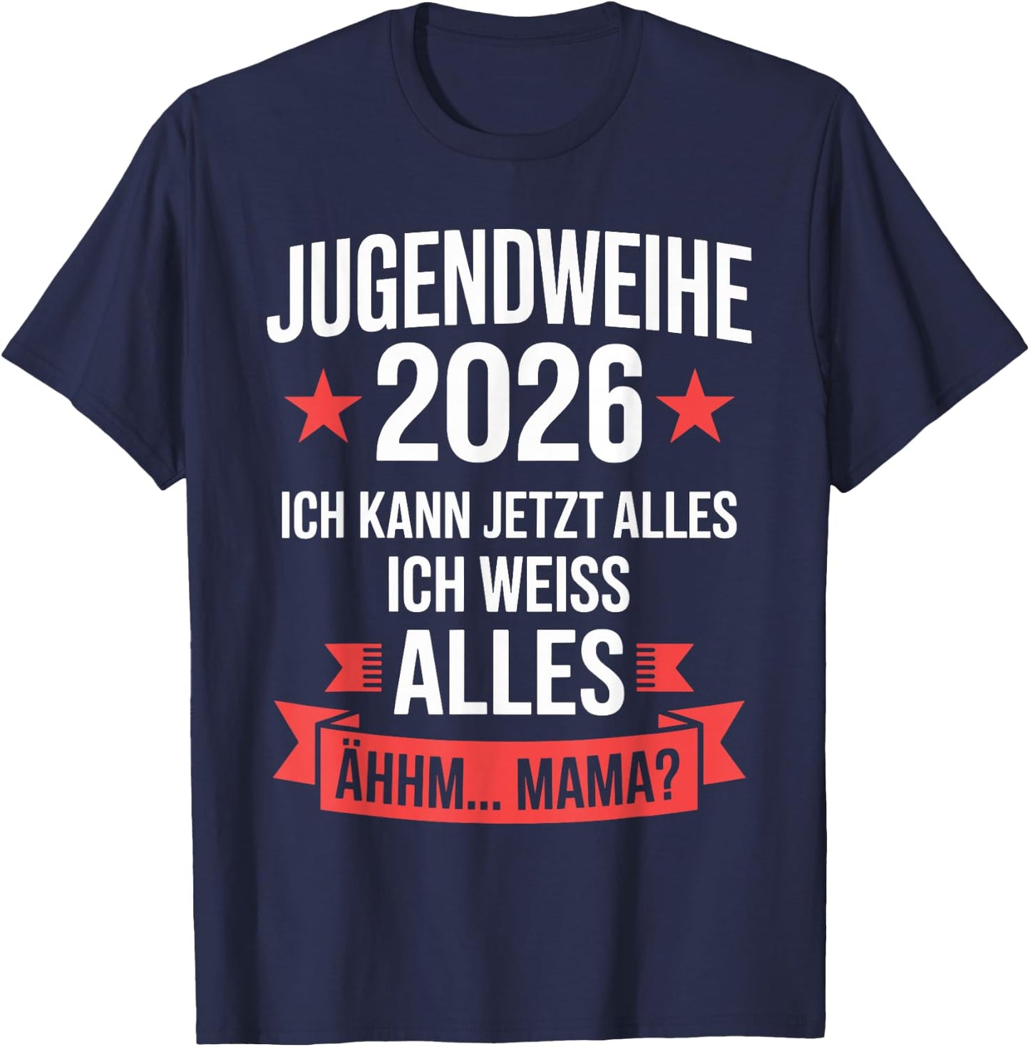 Jugendweihe 2026 ich kann jetzt Alles weiß Alles ähhm Mama T-Shirt - T-Shirt | Navy