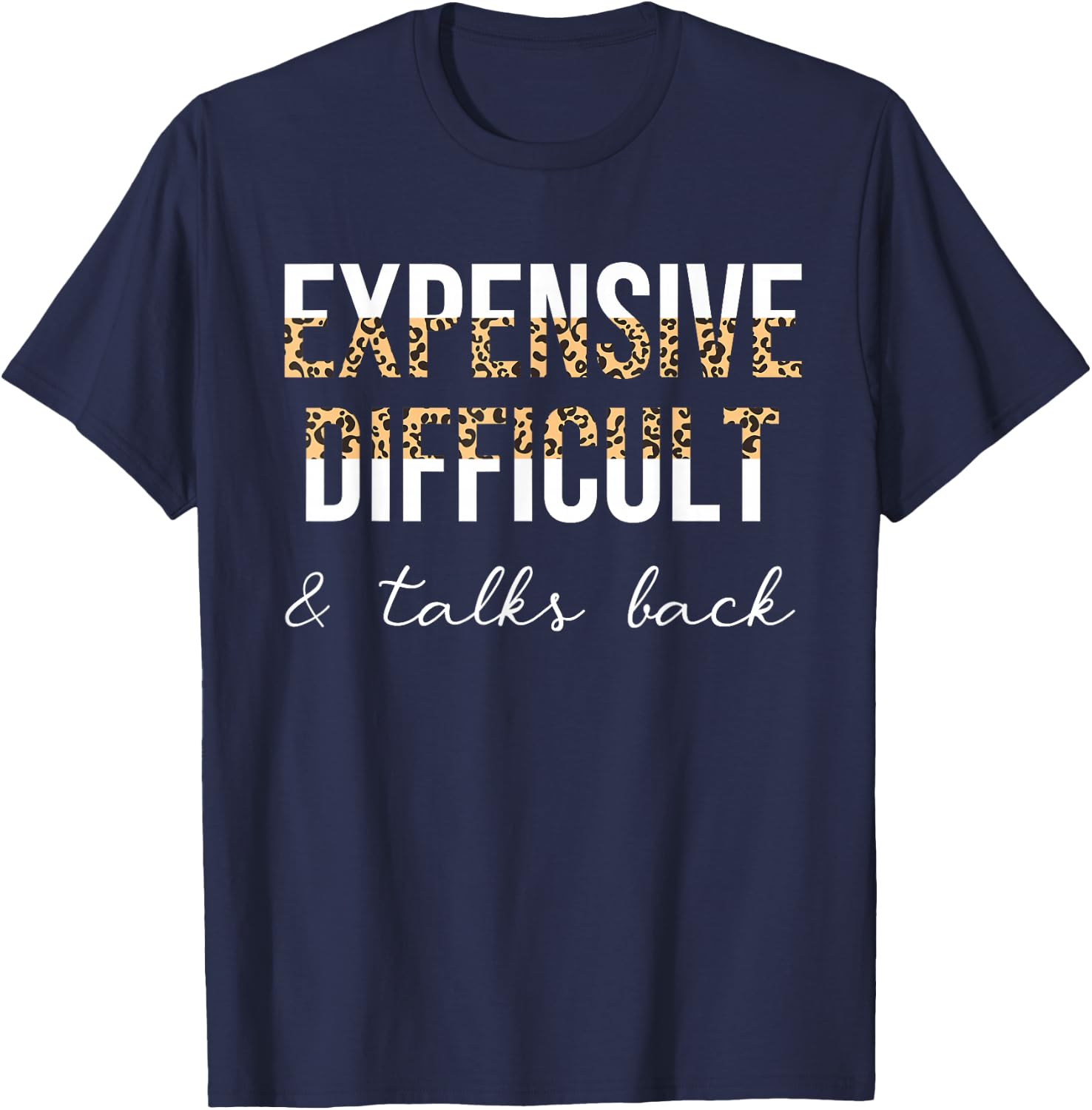 Expensive Difficult And Talks Back Women Funny T-Shirt - T-Shirt | Navy