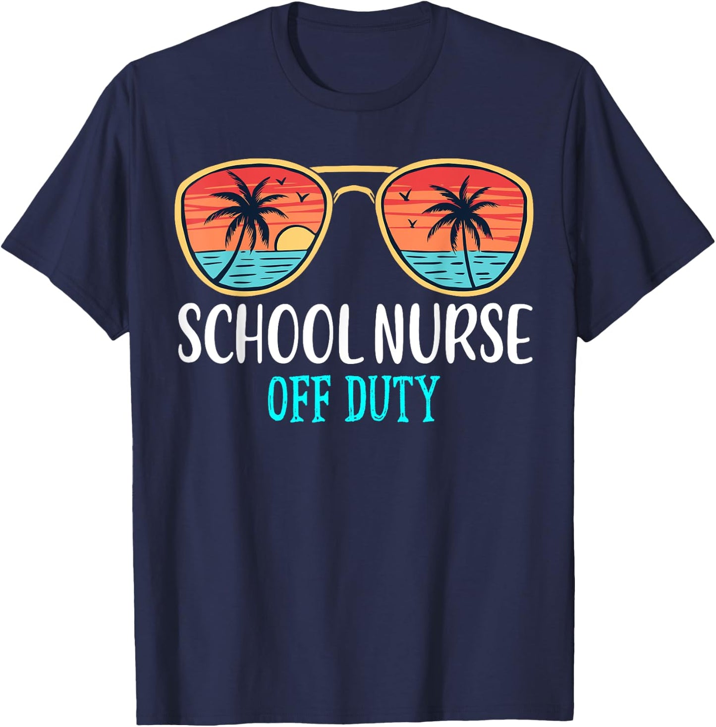 School Nurse Off Duty Happy Last Day Of School Summer 2021 Men Women T-Shirt - T-Shirt | Navy