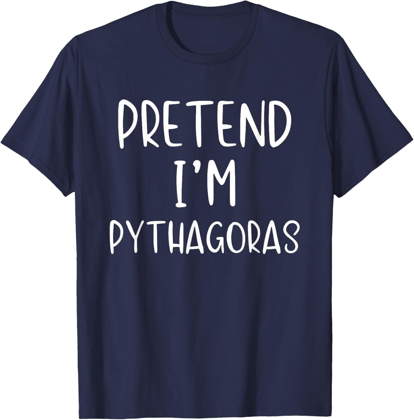 Pretend I'm Pythagoras Costume Halloween Simple Adult Kid T-Shirt - T-Shirt | Navy
