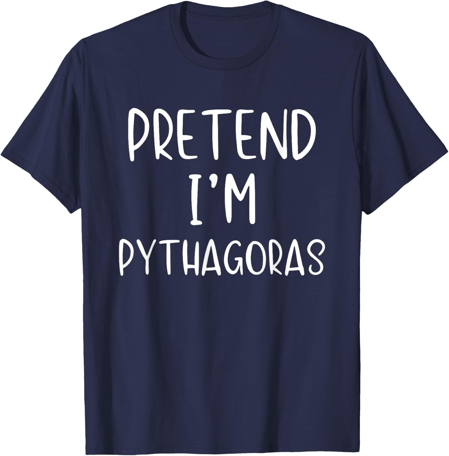 Pretend I'm Pythagoras Costume Halloween Simple Adult Kid T-Shirt - T-Shirt | Navy