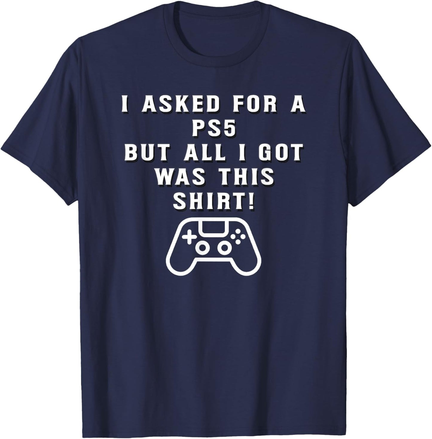 PS5 Gift, Funny Holiday, Funny Birthday Gift T-Shirt - T-Shirt | Navy