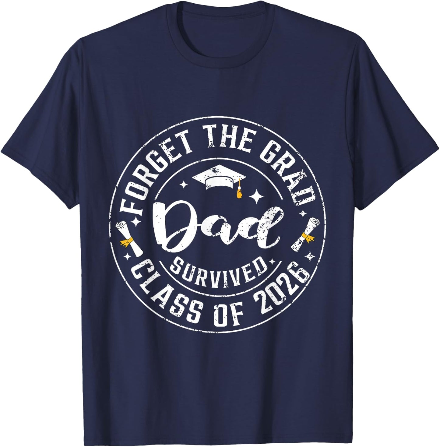 Funny Graduation Forget The Grad Dad Survived Class of 2026 T-Shirt - T-Shirt | Navy