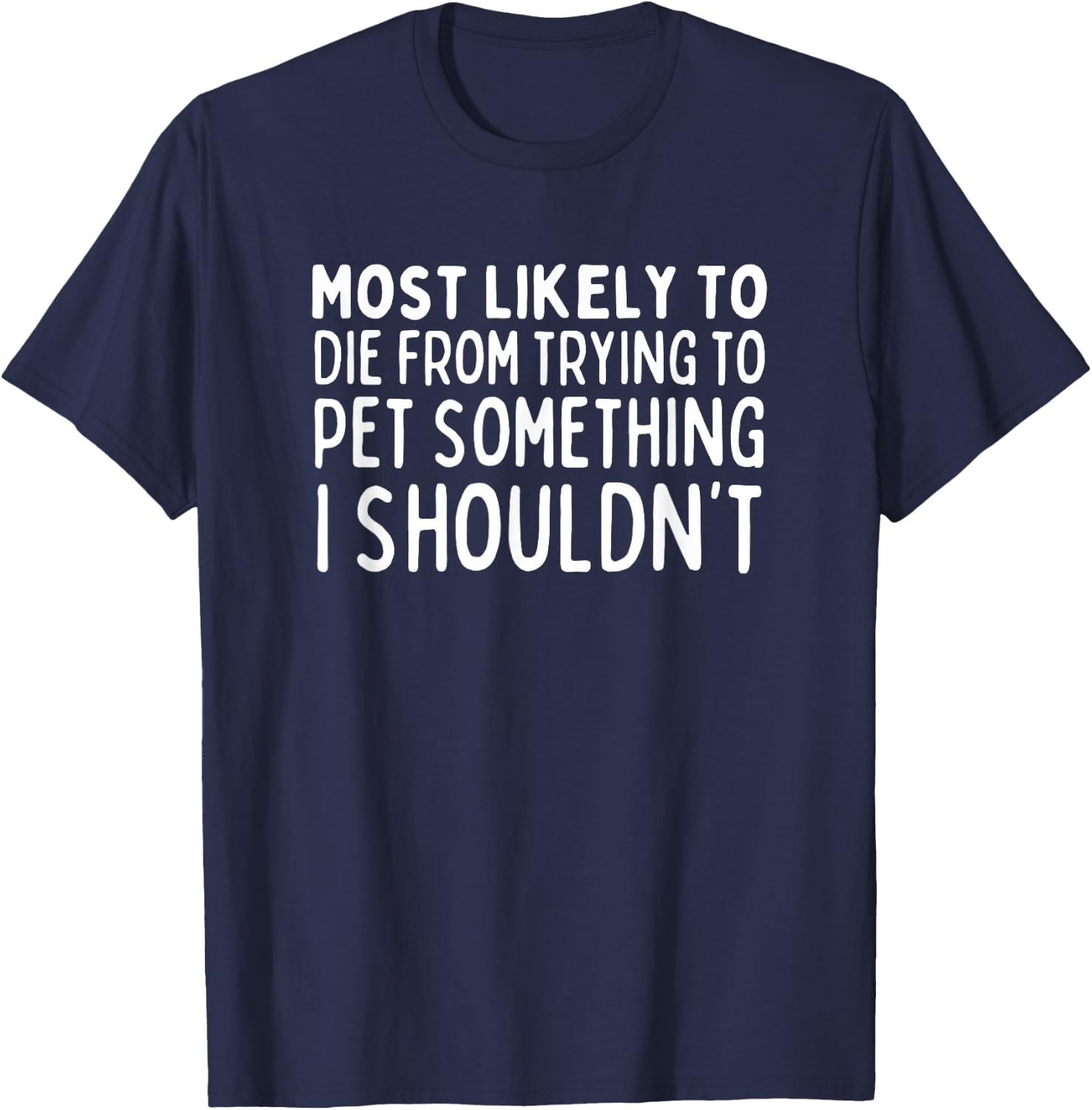 Most Likely To Die Petting Something I Shouldn't Animal Love T-Shirt - T-Shirt | Navy