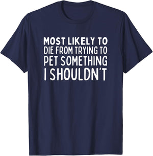 Most Likely To Die Petting Something I Shouldn't Animal Love T-Shirt - T-Shirt | Navy