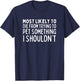 Most Likely To Die Petting Something I Shouldn't Animal Love T-Shirt - T-Shirt | Navy