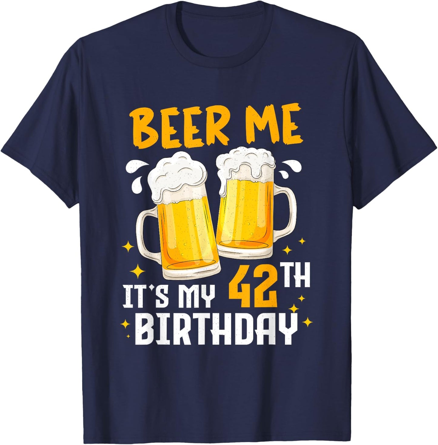 Beer Me Its My 42th Birthday 42 Years Old Gifts 42th BDay T-Shirt - T-Shirt | Navy