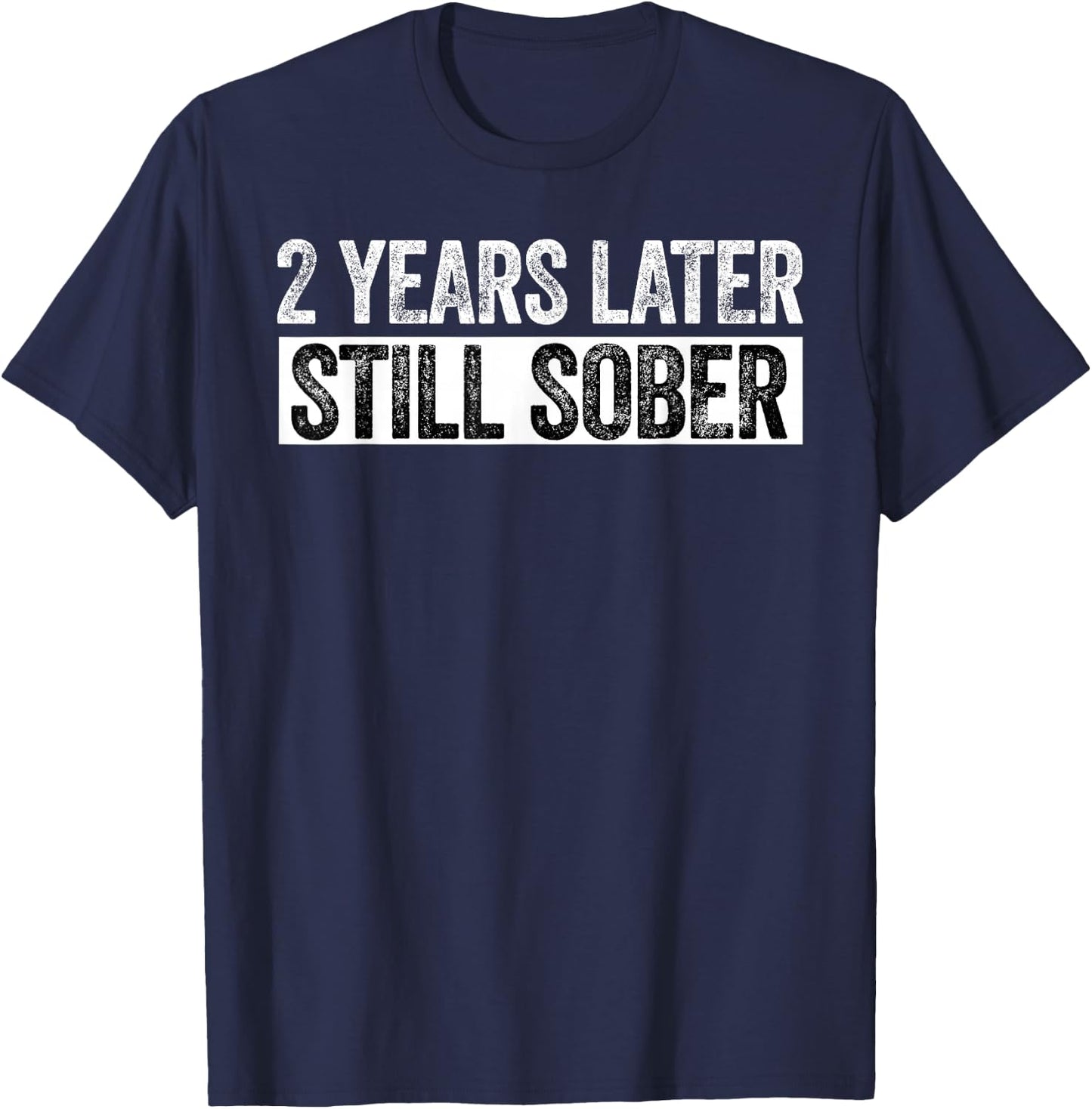 2 Years Sober Funny 2 Years Sobriety Anniversary Recovery T-Shirt - T-Shirt | Navy