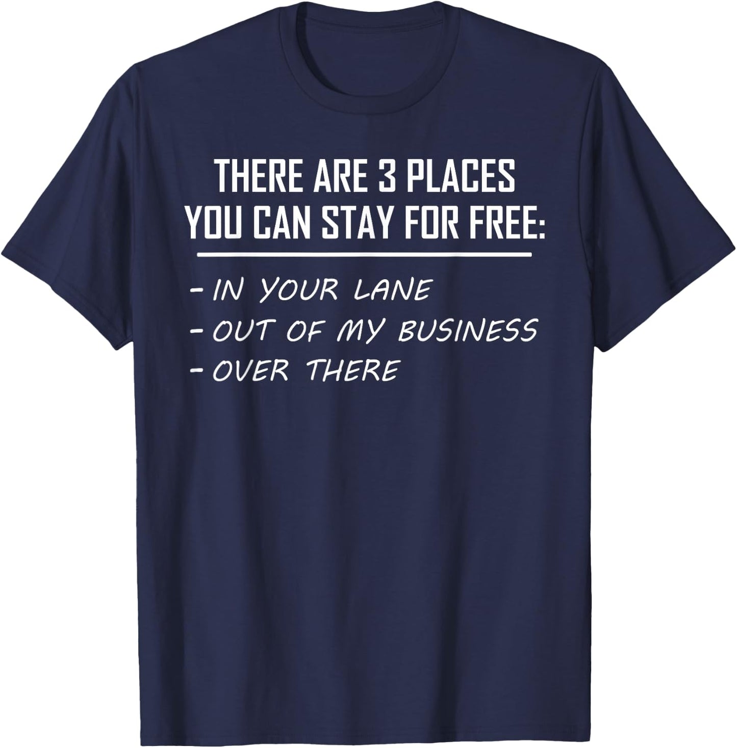 There Are 3 Places You Can Stay for Free in Your Lane T-Shirt - T-Shirt | Navy