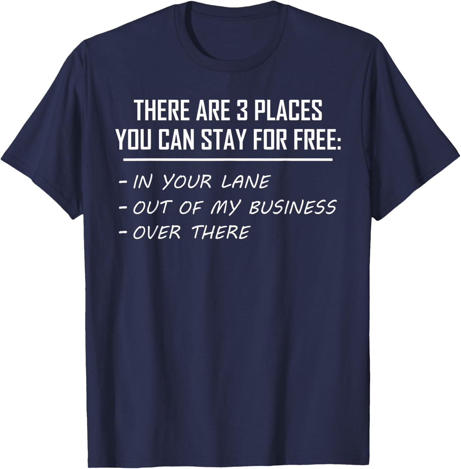There Are 3 Places You Can Stay for Free in Your Lane T-Shirt - T-Shirt | Navy