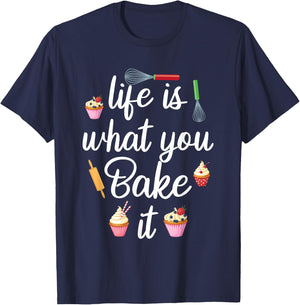 Life Is What You Bake It Funny Bake Apparel Baker T-Shirt - T-Shirt | Navy