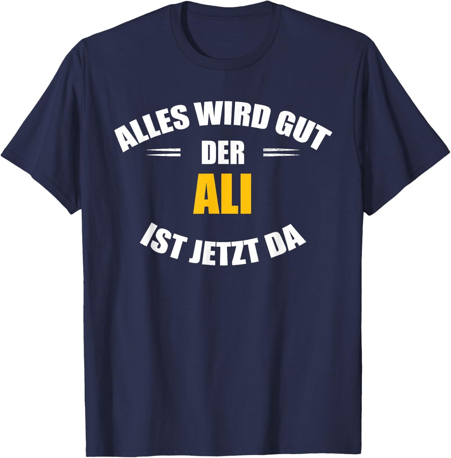 Vorname Ali - Alles wird gut, der Ali ist jetzt da! T-Shirt - T-Shirt | Navy
