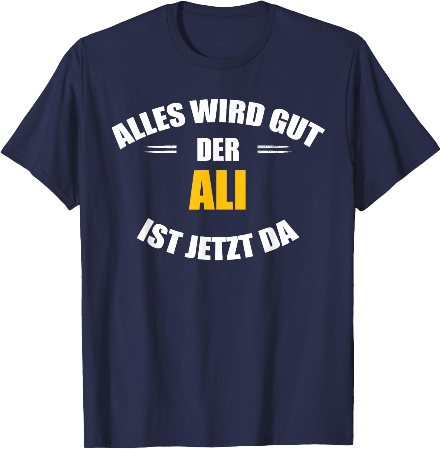Vorname Ali - Alles wird gut, der Ali ist jetzt da! T-Shirt - T-Shirt | Navy