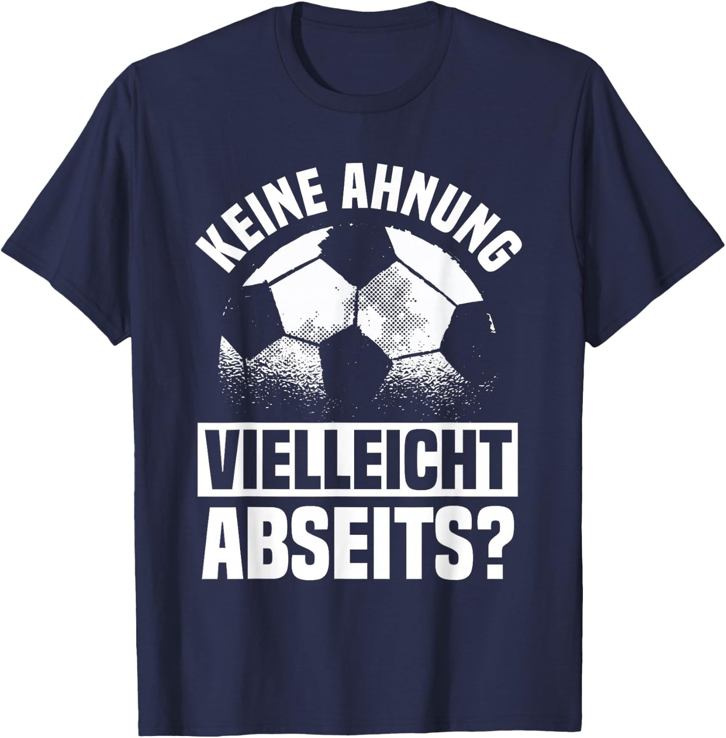 Lustiger Fußball Spruch: Keine Ahnung vielleicht Abseits T-Shirt - T-Shirt | Navy