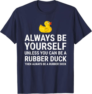 Always Be Yourself Unless You Can Be A Rubber Duck T-Shirt - T-Shirt | Navy