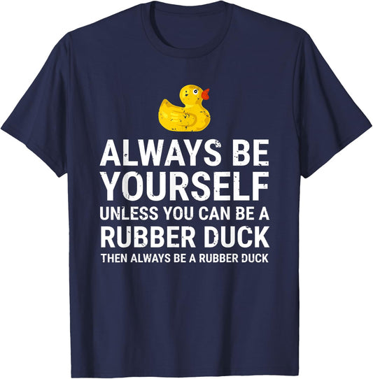 Always Be Yourself Unless You Can Be A Rubber Duck T-Shirt - T-Shirt | Navy