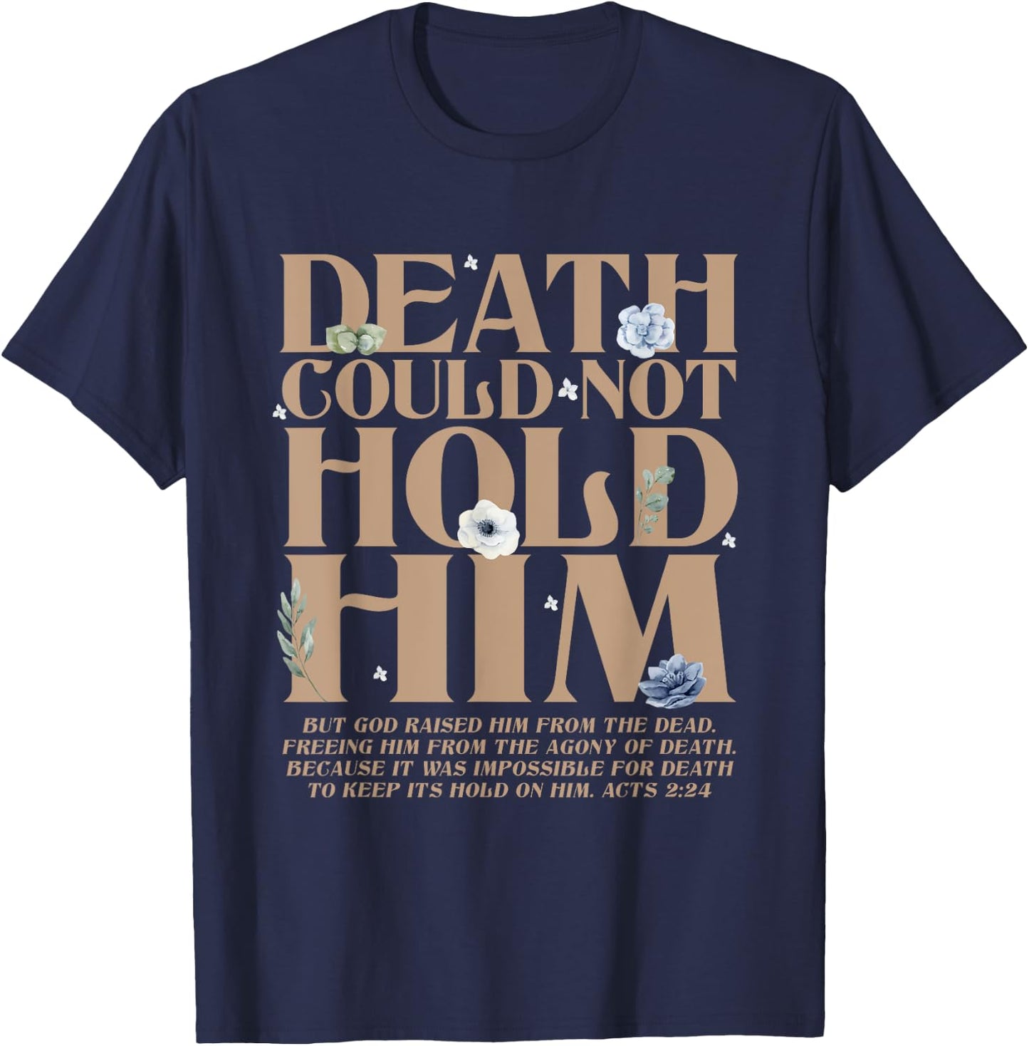 Death Could Not Hold Him But God Raised Him Christian Bible T-Shirt - T-Shirt | Navy