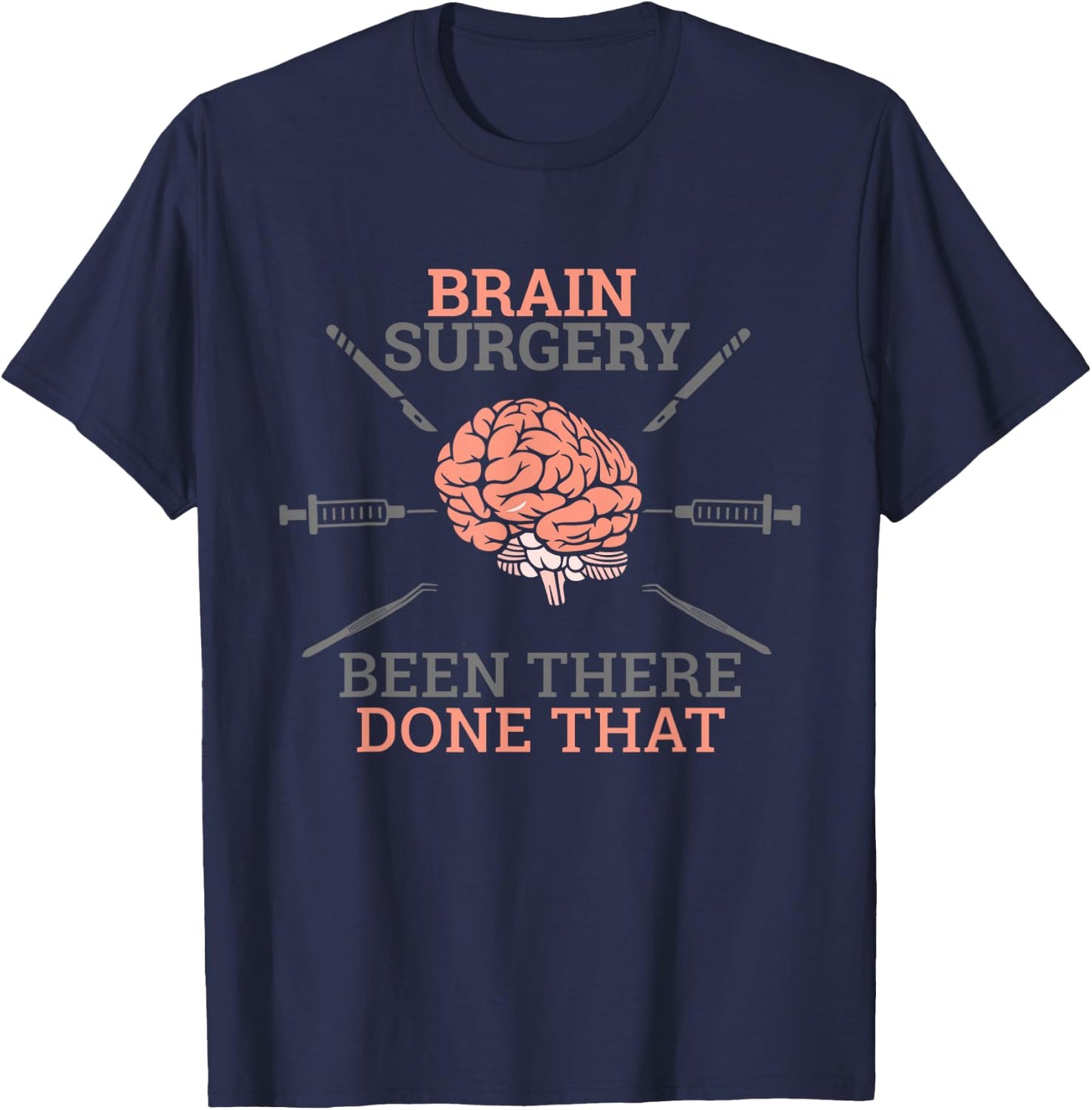 Brain Surgery Been There Done That Neurosurgery Survivor Pun T-Shirt - T-Shirt | Navy