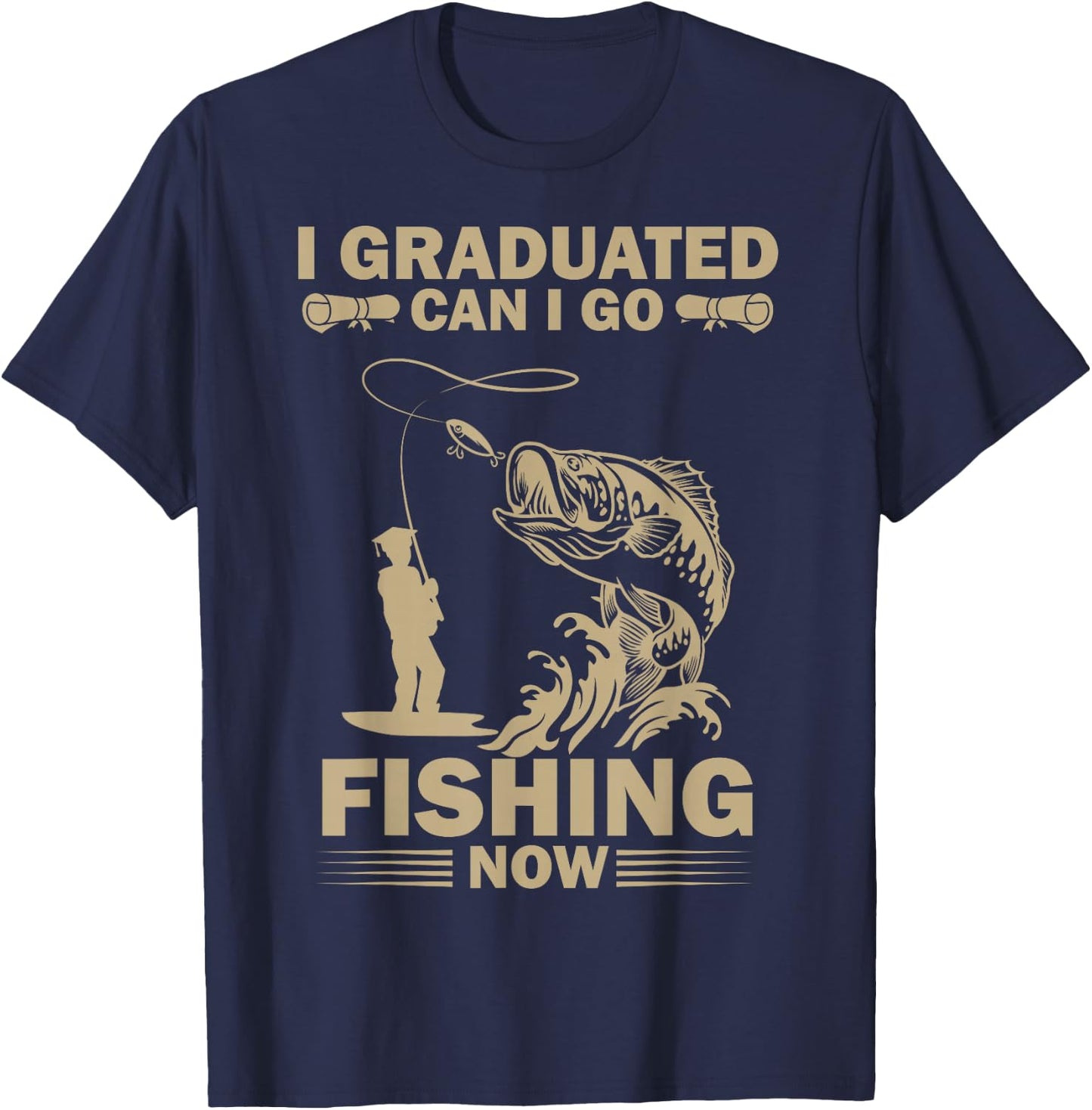 I Graduated Can I Go Fishing Now Funny Fisherman T-Shirt - T-Shirt | Navy