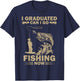 I Graduated Can I Go Fishing Now Funny Fisherman T-Shirt - T-Shirt | Navy