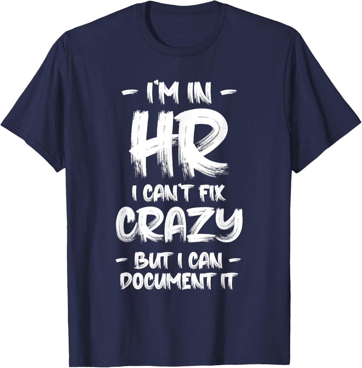 I'm in HR I Can't Fix Crazy HR Quotes Employees Manager T-Shirt - T-Shirt | Navy
