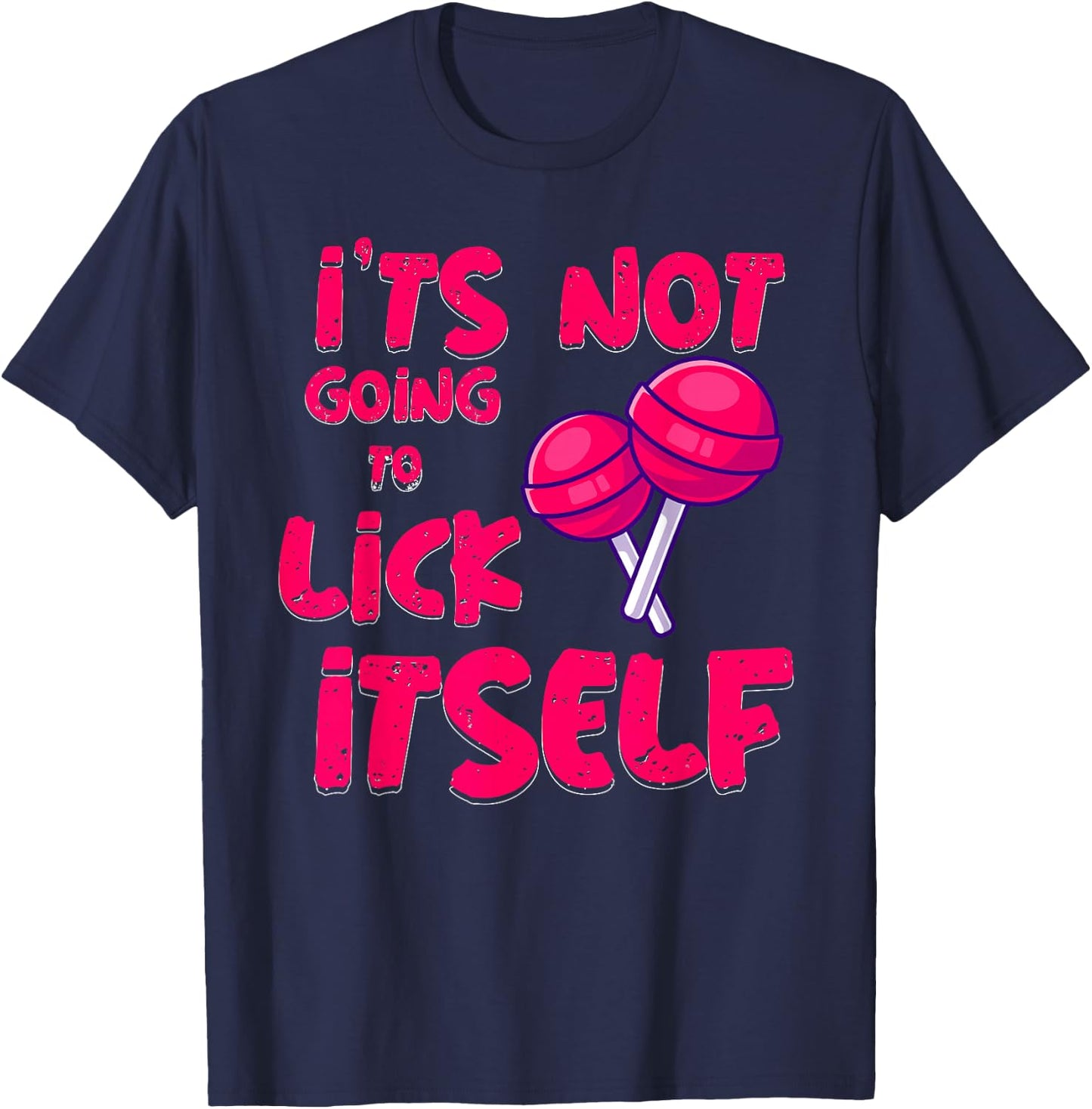 It's Not Going To Lick Itself Funny Lollipop Candy Gifts T-Shirt - T-Shirt | Navy
