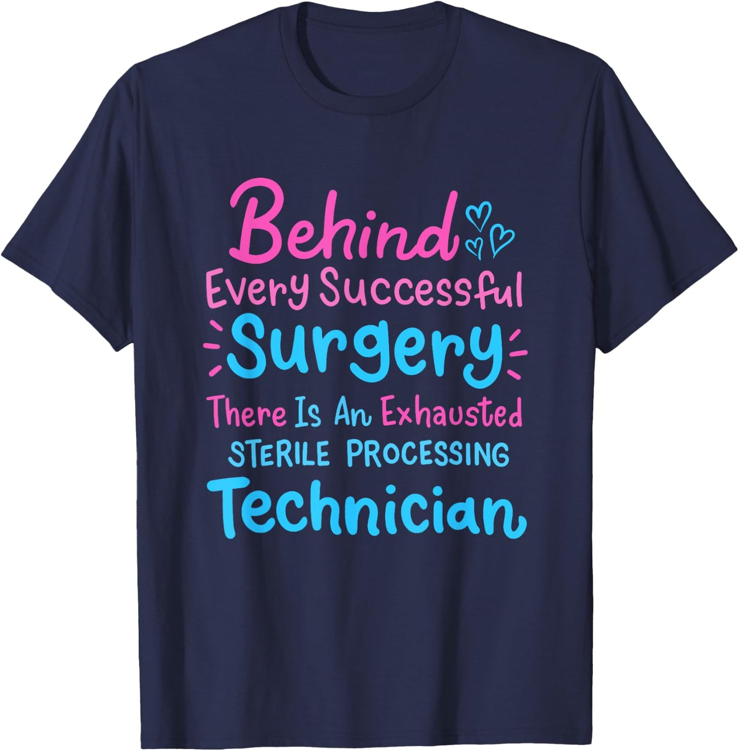 Behind Every Surgery Sterile Processing Technician T-Shirt - T-Shirt | Navy
