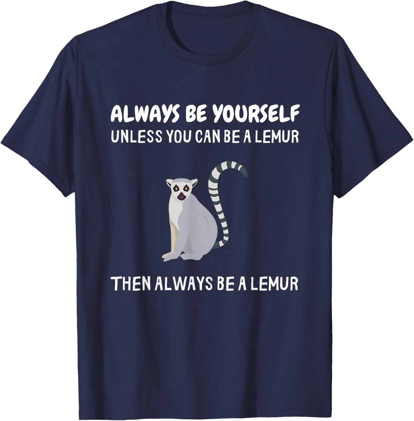 Always Be Yourself Unless You Can Be A Lemur Funny Lemur T-Shirt - T-Shirt | Navy