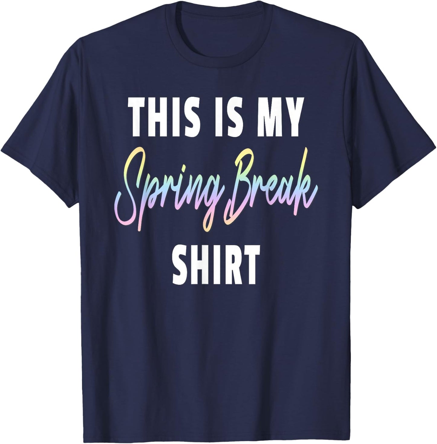 This Is My Spring Break Shirt - Funny Spring Break 2026 T-Shirt - T-Shirt | Navy