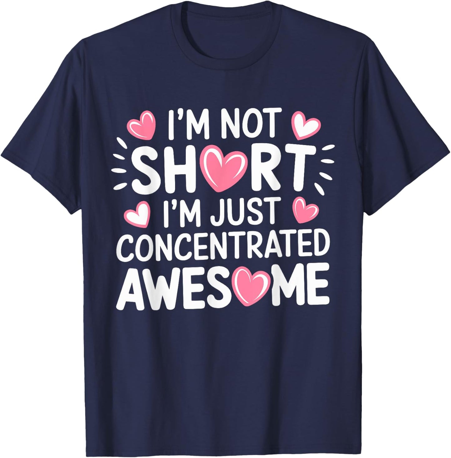 I'M Not Short I'm Just Concentrated Awesome,Small Short girl T-Shirt - T-Shirt | Navy