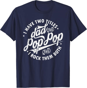 I Have Two Titles Dad and Pop Pop Fathers day Funny Pop Pop T-Shirt - T-Shirt | Navy