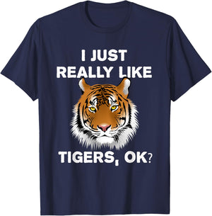 Funny Tiger I Just Really Like Tigers OK? Zoo Tiger Lover T-Shirt - T-Shirt | Navy
