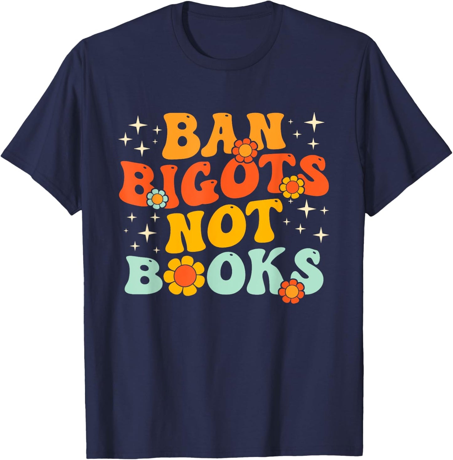 Ban Bigots Not Books Ban The Fascists Save The Books Lover T-Shirt - T-Shirt | Navy